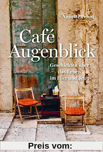 Café Augenblick: Geschichten über das Leben im Hier und Jetzt